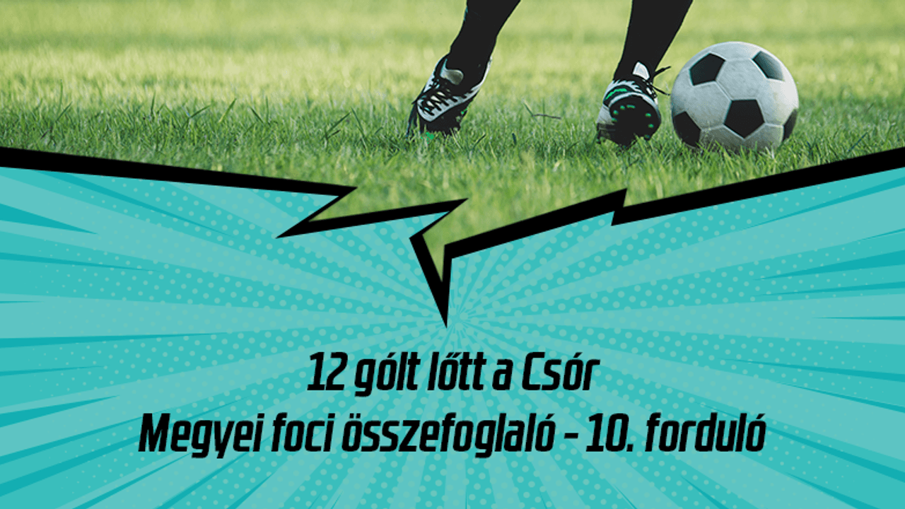 Megyei foci: 12 gólt lőtt a Csór, tovább menetel a hibátlan Csabdi és Szabadegyháza